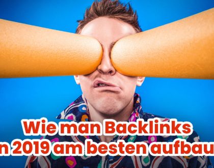 Wie man Backlinks in 2019 am besten aufbaut.