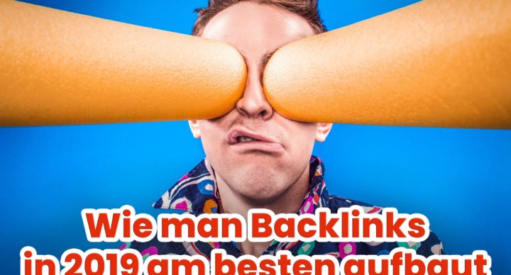 Wie man Backlinks in 2019 am besten aufbaut.